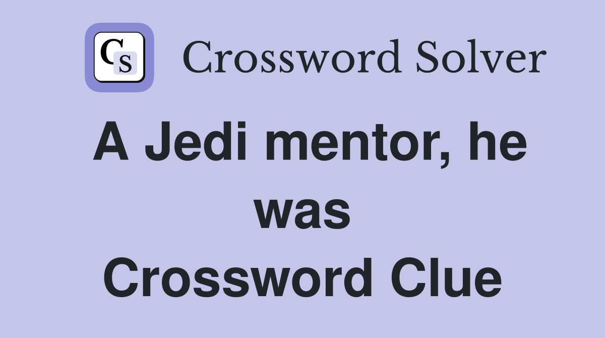 A Jedi mentor, he was - Crossword Clue Answers - Crossword Solver